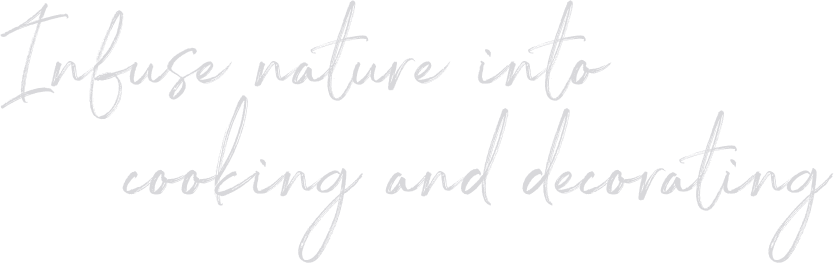 A script font reading: infuse nature into cooking and decorating.